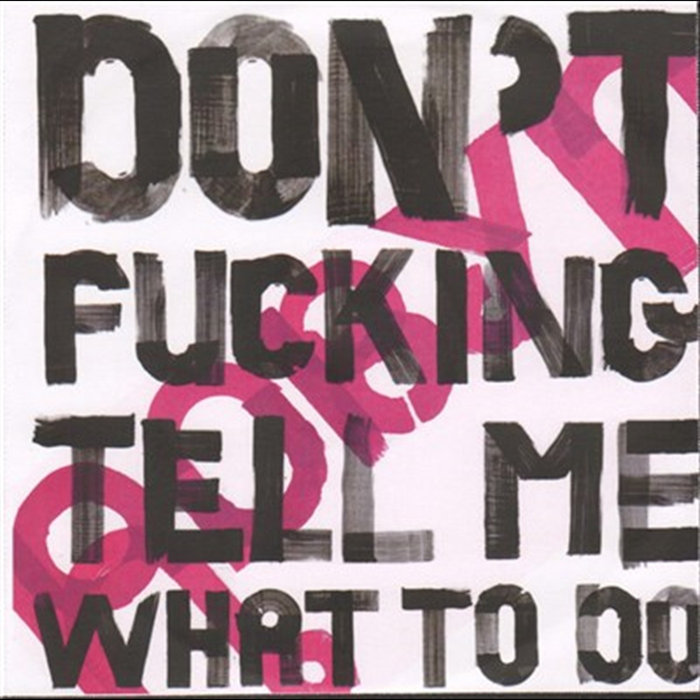 Dont Fucking Tell Me What To Do Robyn Dont Fucking Tell Me What To Do Robyn
