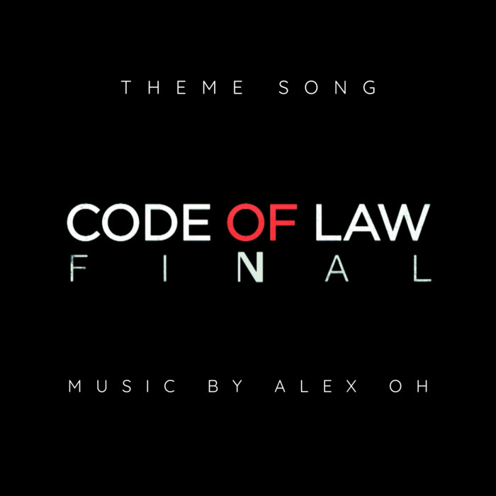 Code Of Law Final (Theme Song) Alex Oh