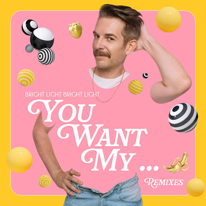 You Want My  Remixes | Bright Light Bright Light