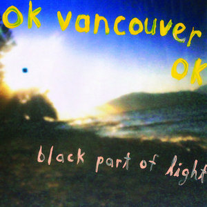 ok vancouver ok — Black Part of Light [LP](BJR 008) (2016)