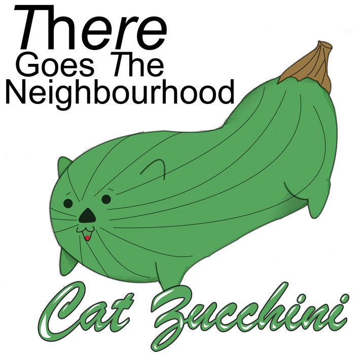 Cat Zucchini EP There Goes the Neighbourhood There Goes The