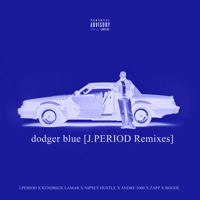 dodger blue [J.PERIOD Remixes] feat. Kendrick Lamar, Nipsey Hussle