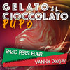 Pupo - Gelato Al Ccioccolato (E. Persueder & Vanny Deejay Bopotleg Regroove 2016)
