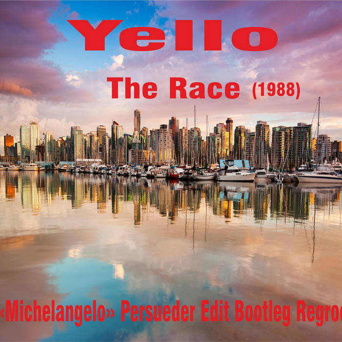 Yello - The Race (E. «Michelangelo» Persueder Edit Bootleg.