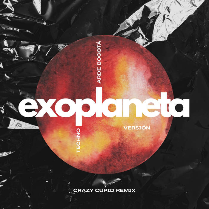 Arde Bogota - Exoplaneta (Crazy Cupid Remix version Techno)