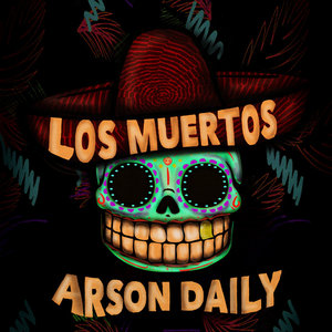 Arson Daily — Los Muertos