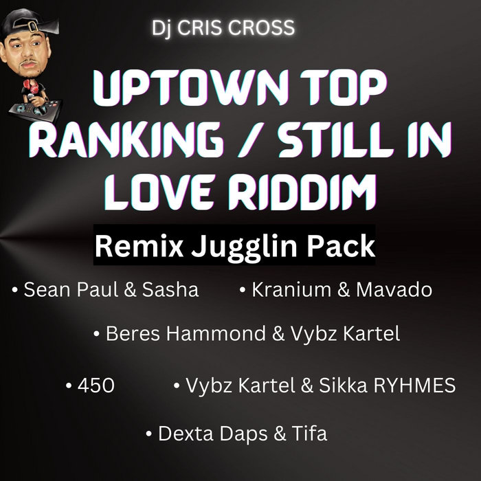 UpTown Top Ranking/ Still In Love RIDDIM Remix Jugglin Pack by DJ CRIS ...