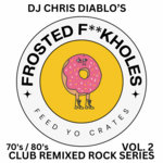 Frosted F**KHoles - Feed Yo Crates - 70's & 80's Club Remixed Rock Series - Vol 2