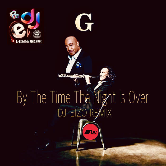Kenny G ft Peabo Bryson - By The Time The Night Is Over (Dj-Eizo 