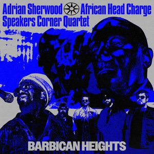 Barbican HeightsAdrian Sherwood, African Head Charge & Speakers Corner Quartet cover