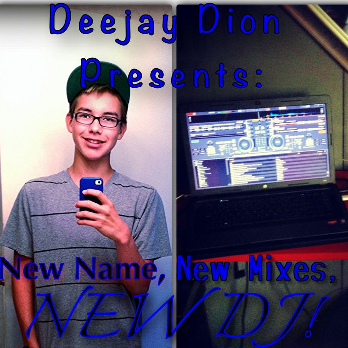 DJ Dion Presents: New Name, New Mixes, New DJ! | DeeJay Dion