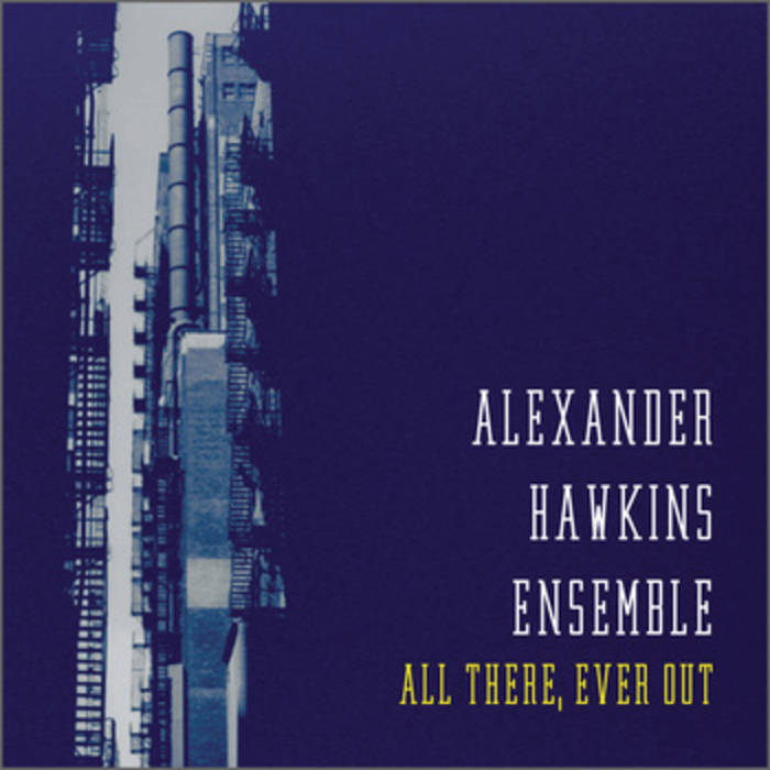 ALL THERE, EVER OUT
von ALEXANDER HAWKINS ENSEMBLE