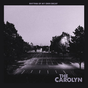 The Carolyn — Rhythm Of My Own Decay