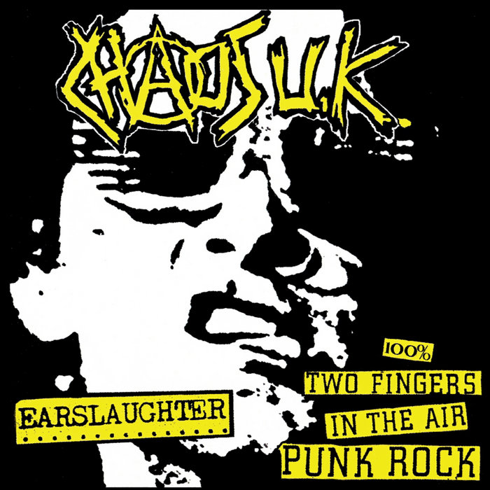 CHAOS UK - EARSLAUGHTER & 100% TWO FINGERS IN THE AIR PUNK