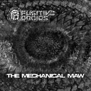 Fugitive Droids — The Mechanical Maw