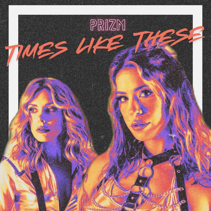 Times Like These | PRIZM