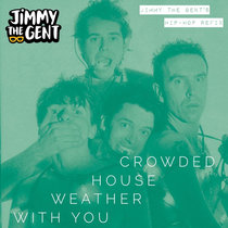 Crowded House - Weather With You (Jimmy The Gent's Hip-Hop Remix) cover art