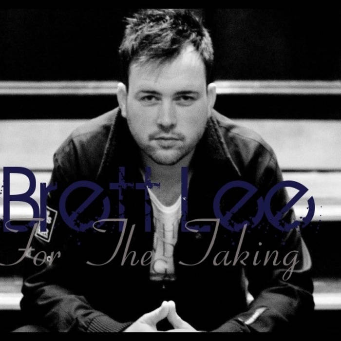 For The Taking Brett Lee