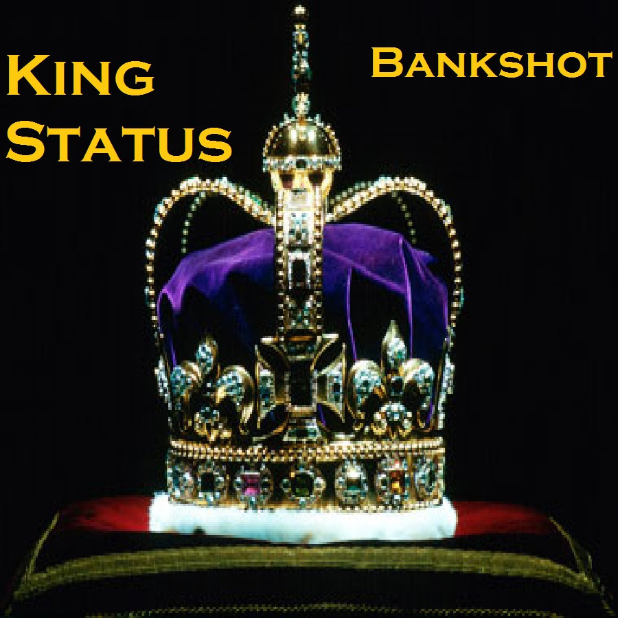 King Status Bankshot