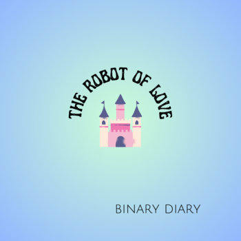 binary diary | the robot of love