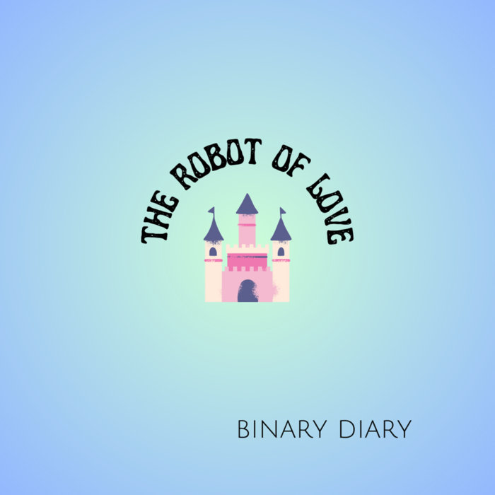 binary diary | the robot of love
