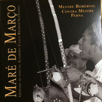 Maré de Março | Mestre Roberval & Contra Mestre Perna | Mestre Perna