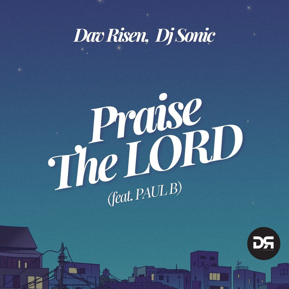 Praise The Lord (feat. Paul B) | Dav Risen, Dj Sonic | Dav Risen