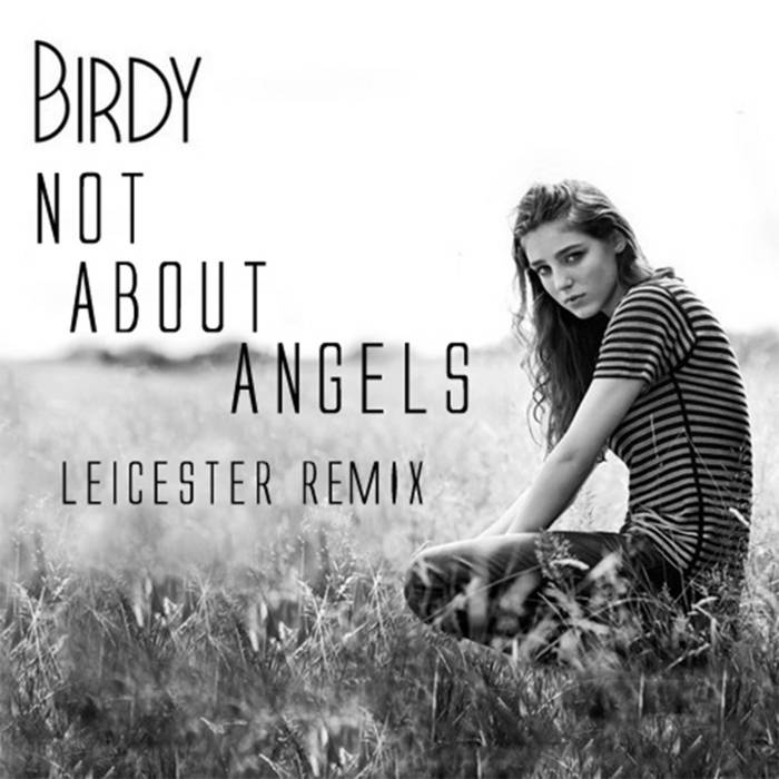 Birdy-Not About Angels (Leicester Remix) | Birdy Ft. Leicester.