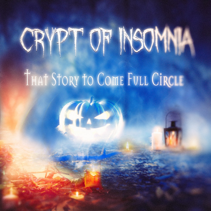 That Story to Come Full Circle (single) Crypt of Insomnia