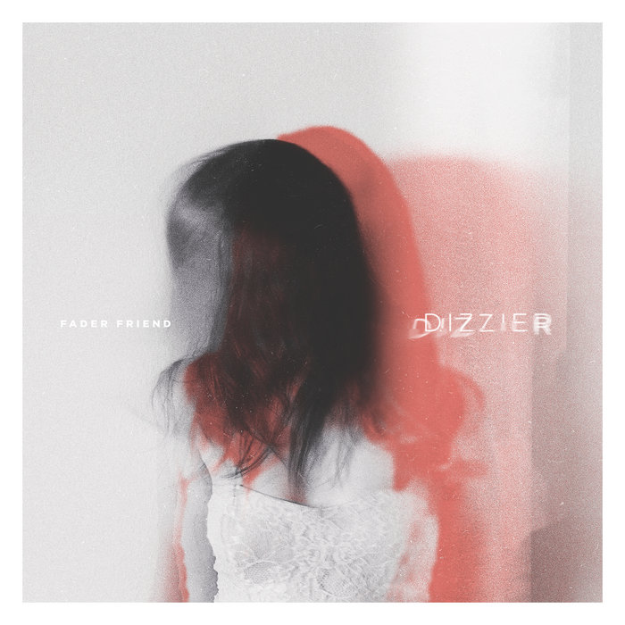 Dizzier | Fader Friend