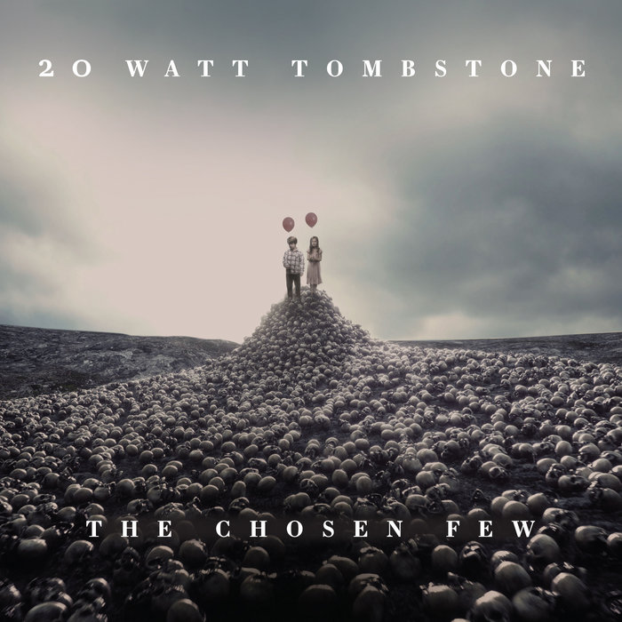The Chosen Few | 20 Watt Tombstone