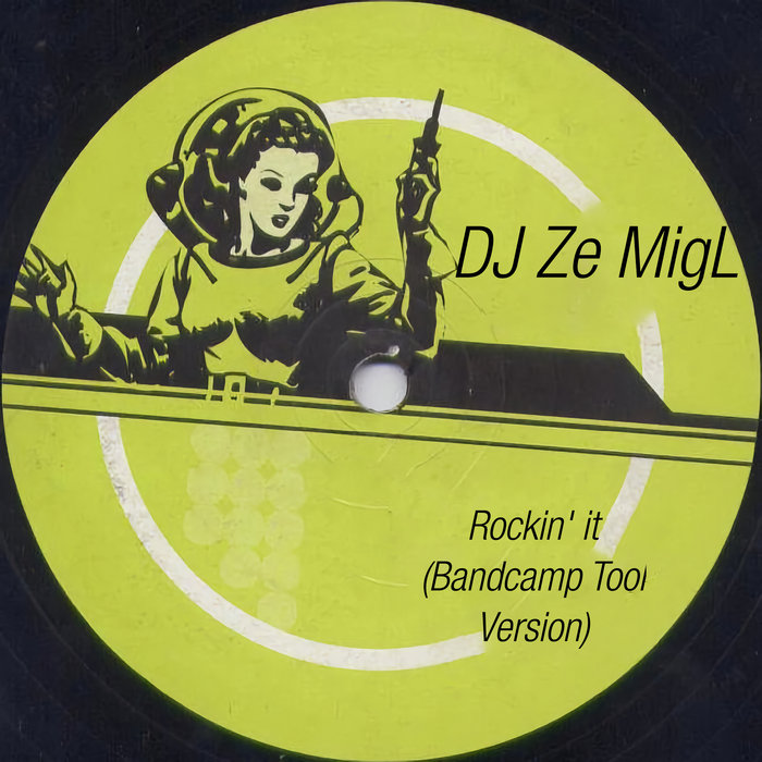 Rockin' It (Bandcamp Tool Version) DJ Ze MigL