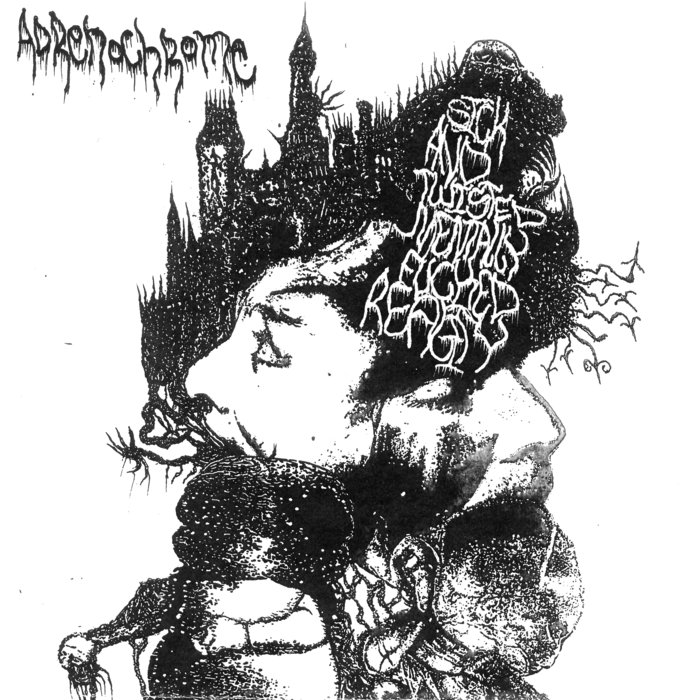 Adrenochrome - Sick And Twisted Mentally Fucked Reality