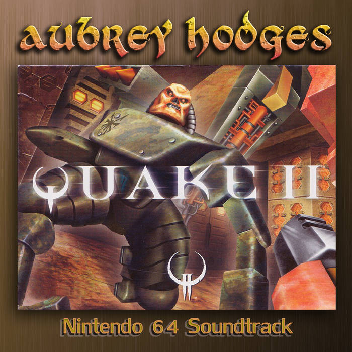 Quake 2 - Nintendo 64: Official Soundtrack | Aubrey Hodges