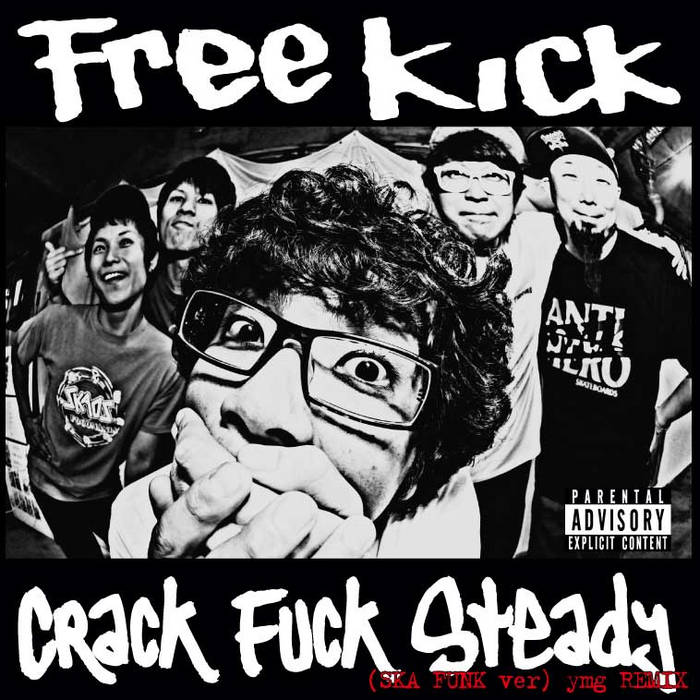 CRACK FUCK STEADY(SKA FUNK ver) ymg REMIX | FREE KICK