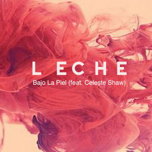 Leche — Bajo La Piel feat. Celeste Shaw (Single Box Set)