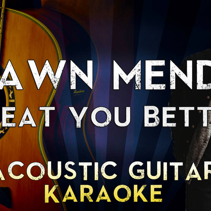 Shawn Mendes Treat You Better Acoustic Instrumental Megabackingtracks Megakaraokesongs
