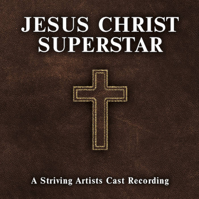 Jesus Christ Superstar: A Striving Artists Cast Recording