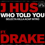 J Hus - Who Told You (Selecta Killa Acap Intro)