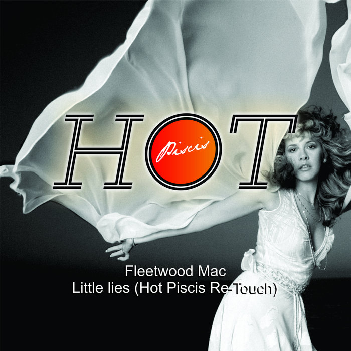 Fleetwood Mac - Little Lies (Hot Piscis Re-Touch), by Fleetwood Mac - Little Lies (Hot Piscis Re-Touch)