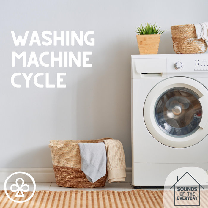 Washing Machine Cycle Sounds of the Everyday The Good Club