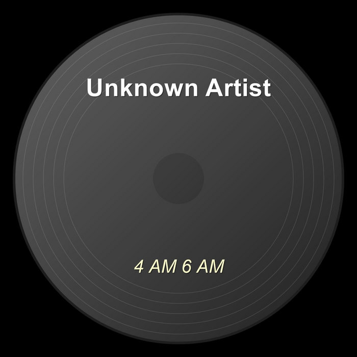 4 AM 6 AM | Unknown Artist