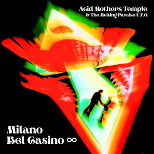 Acid Mothers Temple & The Melting Paraiso U.F.O. — Milano Bel Casino ∞Acid Mothers Temple & The Melting Paraiso U.F.O.