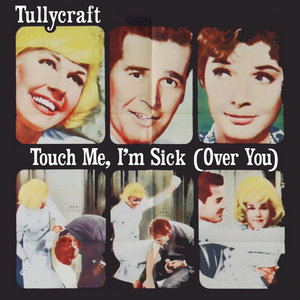 Tullycraft — Touch Me, I'm Sick (over you) - mini EP