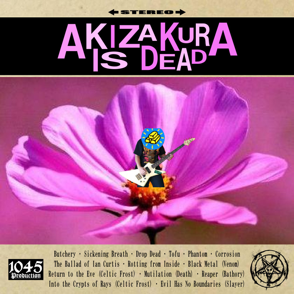 AKIZAKURA IS DEAD | 秋桜 | 1045 Production