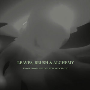 Plasticstatic — Leaves, Brush & Alchemy