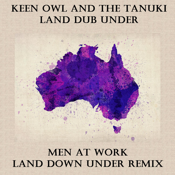 Man At Work Land Down Under Remix Keen Owl and the Tanuki - Land Dub Under (Remix Land Down Under - Men