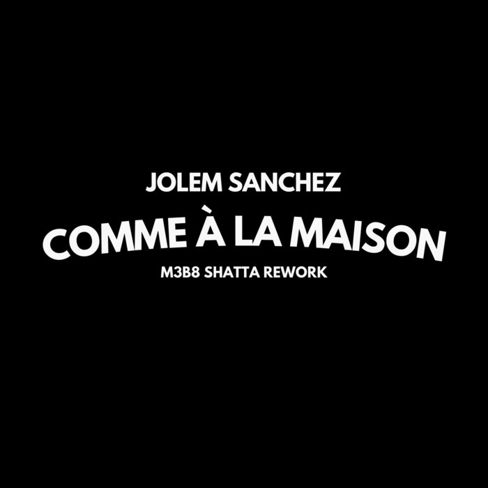 Jolem Sanchez – Comme À La Maison (M3B8 Shatta Rework) | M3B8