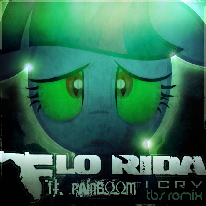 I Cry (The Brony Syndicate Remix) (Ft. Rainboom) | Flo Rida | Rainboom