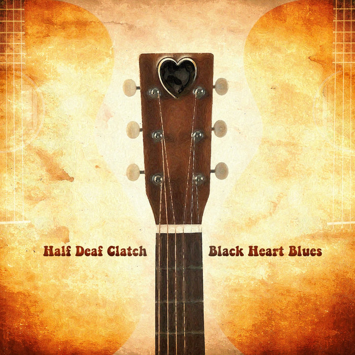 Black Heart Blues, by Half Deaf Clatch